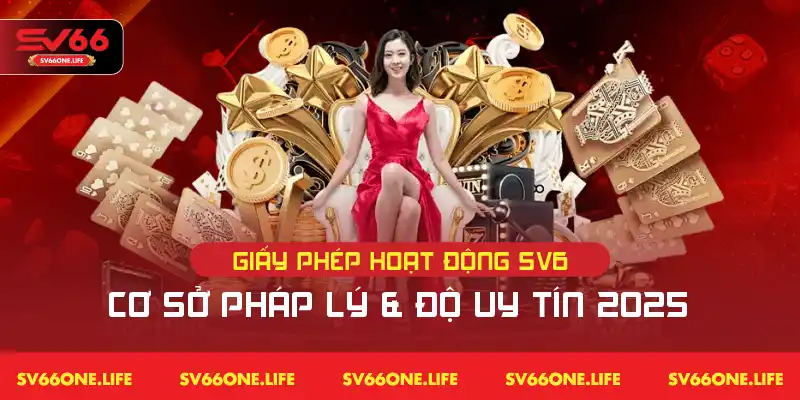 Giấy Phép Hoạt Động SV66 | Cơ Sở Pháp Lý & Độ Uy Tín 2025