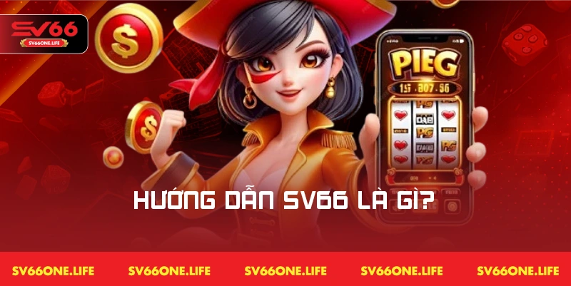 Góc nhìn đầy đủ về chuyên mục hướng dẫn SV66