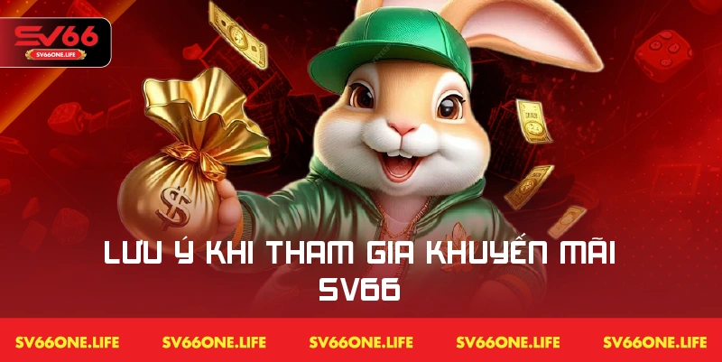 Những lưu ý khi tham gia nhận khuyến mãi của SV66